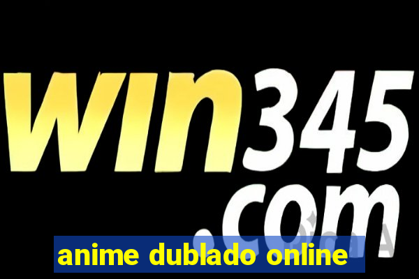 anime dublado online